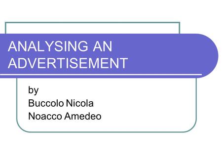 ANALYSING AN ADVERTISEMENT by Buccolo Nicola Noacco Amedeo.