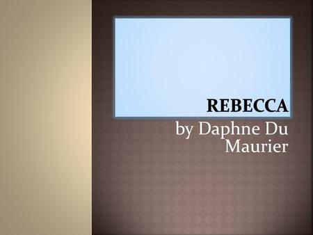 By Daphne Du Maurier. Rebecca Daphne du Maurier  Major works  The Loving Spirit, 1931  I’ll never be Young Again  The Progress of Julius, 1933  Gerald: