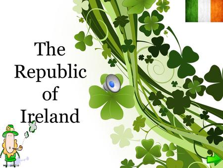 The Republic of Ireland. IRELAND LOCATION: North-Western Europe CAPITAL CITY: Dublin PATRON SAINT: St. Patrick SYMBOLS : the Shamrock, the Harp.