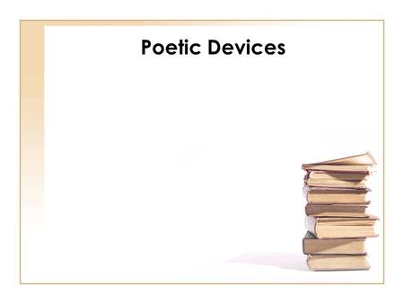 Poetic Devices. Rhyme Final word sounds that repeat at the end of lines Example rhyme schemes: ABAB, ABBA, AABB, ABCABC.