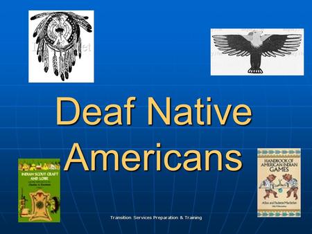 Summer 2005 Transition Services Preparation & Training Deaf Native Americans.