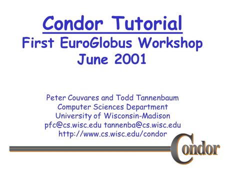 Peter Couvares and Todd Tannenbaum Computer Sciences Department University of Wisconsin-Madison