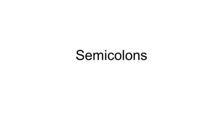 Semicolons. Rule 1 Use a semicolon between independent clauses not joined by a coordinating conjunction (in other words independent clauses must be on.