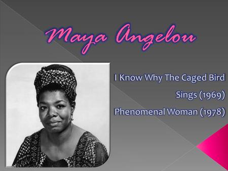 I Know Why The Caged Bird Sings (1969) Phenomenal Woman (1978)