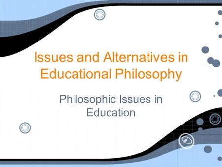 Issues and Alternatives in Educational Philosophy