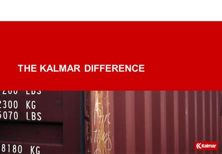 - THE KALMAR DIFFERENCE. The Kalmar mission is: To be the leading global supplier of equipment and services in container, trailer and heavy industrial.