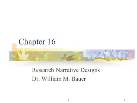 Research Narrative Designs Dr. William M. Bauer