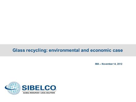 Glass recycling: environmental and economic case IMA – November 14, 2012.