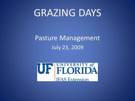 GRAZING DAYS Pasture Management July 23, 2009. Why a Soil Test We can’t mange what we can’t measure. With an accurate soil test, a strategy can be made.