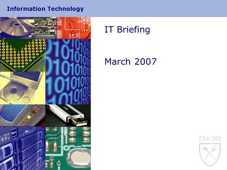 Information Technology IT Briefing March 2007. Information Technology 1 IT Briefing March 15, 2007  Announcements/Updates  OIT/AAIT Organization  VoIP.