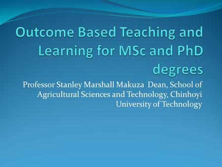 Professor Stanley Marshall Makuza Dean, School of Agricultural Sciences and Technology, Chinhoyi University of Technology.