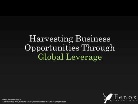 Fenox Confidential Page 1798 Technology Drive, Suite 242, San Jose, California 95110, USA | Tel: +1 (408) 896-9588 1 Harvesting Business Opportunities.