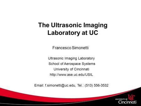 The Ultrasonic Imaging Laboratory at UC Francesco Simonetti Ultrasonic Imaging Laboratory School of Aerospace Systems University of Cincinnati