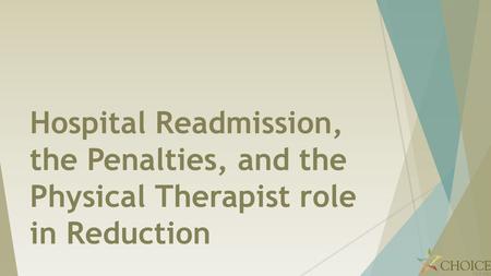 The Objectives Identify the specific regulatory reform involving the focus on prevention of readmission and the penalties on acute care hospitals Identify.