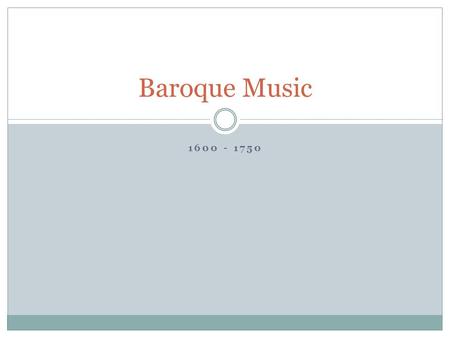 Baroque Music 1600 - 1750.