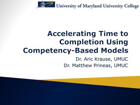 Dr. Aric Krause, UMUC Dr. Matthew Prineas, UMUC.  Traditional Programs, with courses based on stand-alone subjects, may not take advantage of all a service.