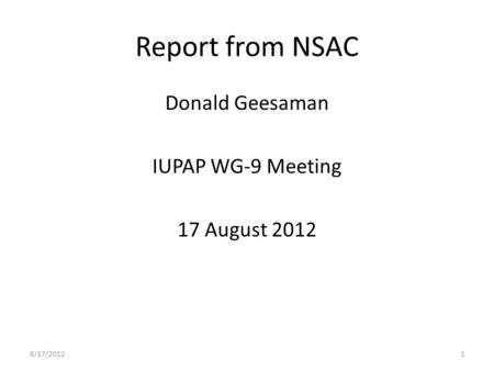 Report from NSAC Donald Geesaman IUPAP WG-9 Meeting 17 August 2012 8/17/20121.