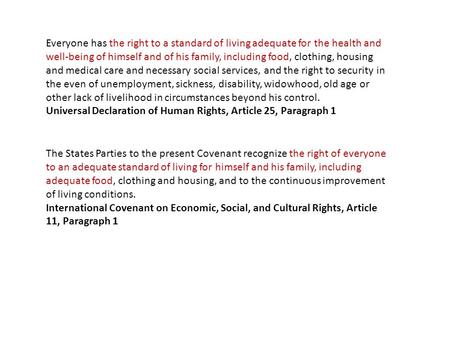 Everyone has the right to a standard of living adequate for the health and well-being of himself and of his family, including food, clothing, housing and.