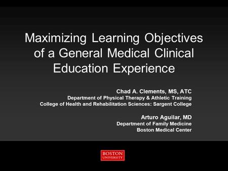 Maximizing Learning Objectives of a General Medical Clinical Education Experience Chad A. Clements, MS, ATC Department of Physical Therapy & Athletic Training.