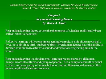 1 Human Behavior and the Social Environment: Theories for Social Work Practice Bruce A. Thyer, Catherine N. Dulmus, and Karen M. Sowers, Editors Chapter.