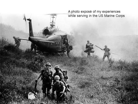 A photo exposè of my experiences while serving in the US Marine Corps.