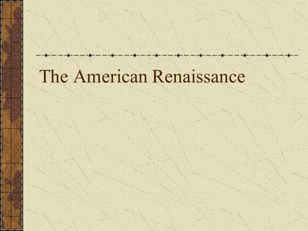 The American Renaissance. American writers claim a national literature. No longer imitating the writers of Europe.