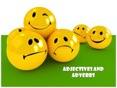 Adjectives and Adverbs