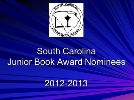 South Carolina Junior Book Award Nominees 2012-2013.