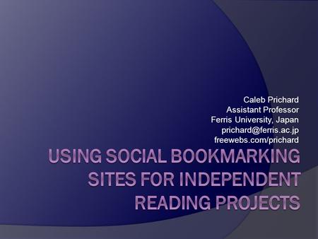Caleb Prichard Assistant Professor Ferris University, Japan freewebs.com/prichard.