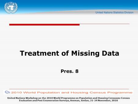 United Nations Workshop on the 2010 World Programme on Population and Housing Censuses: Census Evaluation and Post Enumeration Surveys, Amman, Jordan,