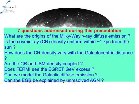 Fermi LAT Observations of Galactic and Extragalactic Diffuse Emission Jean-Marc Casandjian, on behalf of the Fermi LAT collaboration 7 questions addressed.