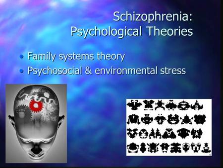 Schizophrenia: Psychological Theories