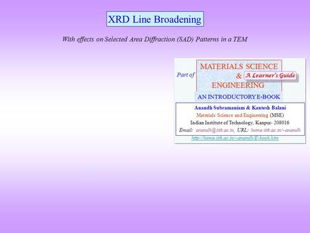 XRD Line Broadening With effects on Selected Area Diffraction (SAD) Patterns in a TEM MATERIALS SCIENCE &ENGINEERING Anandh Subramaniam & Kantesh Balani.