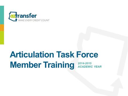 Articulation Task Force Member Training 2014-2015 ACADEMIC YEAR.