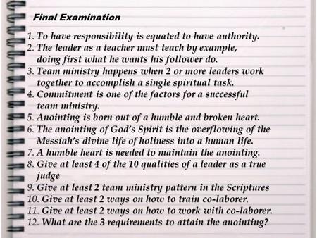 1. To have responsibility is equated to have authority. 2. The leader as a teacher must teach by example, doing first what he wants his follower do. doing.