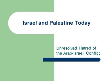 Israel and Palestine Today Unresolved Hatred of the Arab-Israeli Conflict.