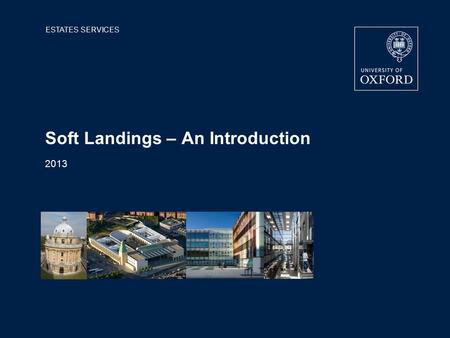 ESTATES SERVICES Soft Landings – An Introduction 2013.