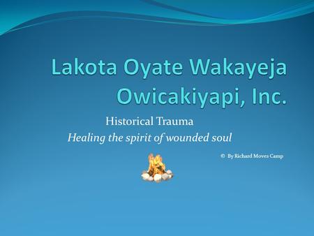 Historical Trauma Healing the spirit of wounded soul © By Richard Moves Camp.