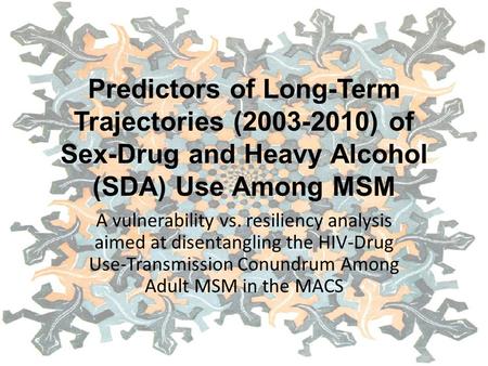 Predictors of Long-Term Trajectories (2003-2010) of Sex-Drug and Heavy Alcohol (SDA) Use Among MSM A vulnerability vs. resiliency analysis aimed at disentangling.