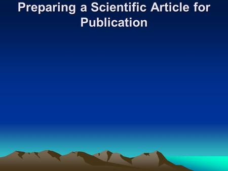 Preparing a Scientific Article for Publication. Article Outline I. Title II. Abstract III. Introduction IV. Data & Methods V. Results/Findings VI. Discussion/Conclusions.