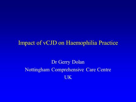 Impact of vCJD on Haemophilia Practice