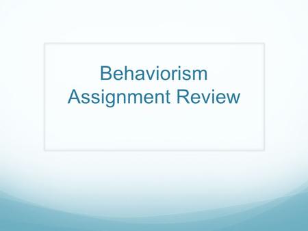 Behaviorism Assignment Review. Question 1 When my aunt went for long rides in the car as a child, she often experienced motion sickness. My grandmother.