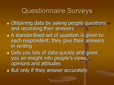 Questionnaire Surveys Obtaining data by asking people questions and recording their answers Obtaining data by asking people questions and recording their.