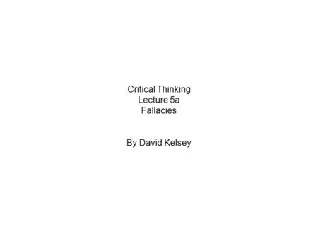 Critical Thinking Lecture 5a Fallacies