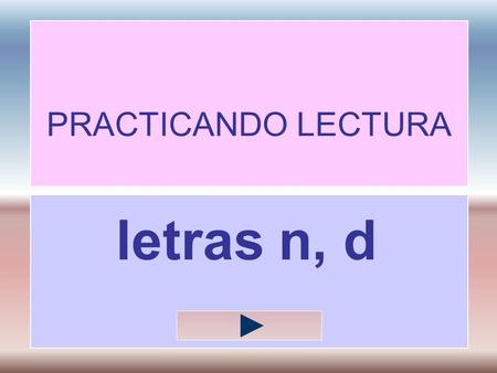 PRACTICANDO LECTURA letras n, d do nidonudo da domoned a.