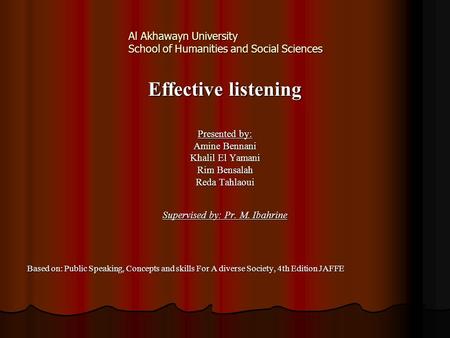 Al Akhawayn University School of Humanities and Social Sciences Effective listening Presented by: Amine Bennani Khalil El Yamani Rim Bensalah Reda Tahlaoui.