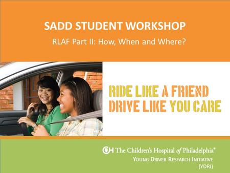 Y OUNG D RIVER R ESEARCH I NITIATIVE SADD STUDENT WORKSHOP Y OUNG D RIVER R ESEARCH I NITIATIVE (YDRI) RLAF Part II: How, When and Where?
