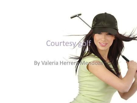 Courtesy golf By Valeria Herrera Mendoza.