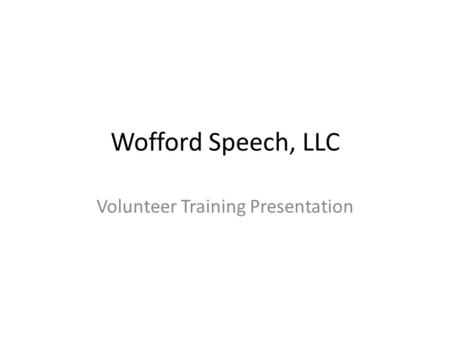 Wofford Speech, LLC Volunteer Training Presentation.