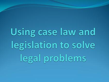 Source of legal rights Torts Contract Statute We will look at: Contract Example of use of common law (cases) Australian Consumer Law Example of use of.